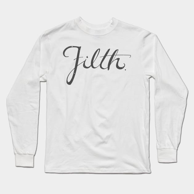 Filth Long Sleeve T-Shirt by DesignForGentlemen